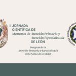 II Jornada Científica de Matronas de León | Integrando la atención en la salud de la mujer
